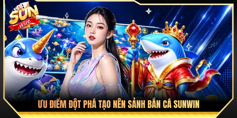 Bắn Cá Sunwin - Khám Phá Kho Game Đổi Thưởng Đồ Họa 3D Đỉnh 1 Yếu tố nổi bật khẳng định vị thế sảnh cược bắn cá Sunwin