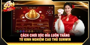 Cách Chơi Xóc Đĩa Luôn Thắng Từ Kinh Nghiệm Cao Thủ Sunwin