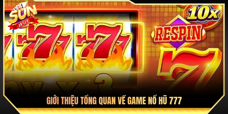 Nổ Hũ 777 - Cách Quay Dễ Nổ Hũ Trúng Thưởng Lớn Tại Sunwin 2 Đôi nét sơ lược về tựa game nổ hũ 777