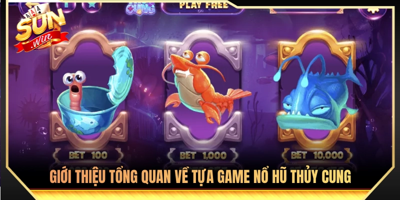 Khái quát toàn diện về trò chơi nổ hũ thủy cung