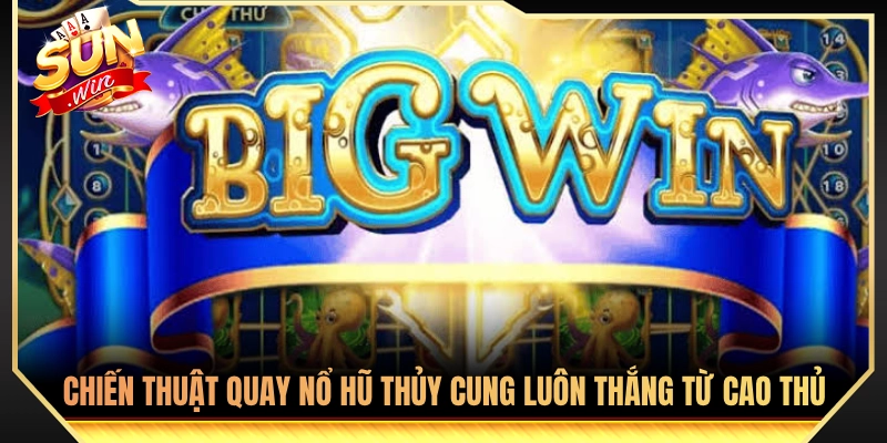 Bí quyết quay hũ đại dương ăn đậm từ các tay chơi lão luyện 