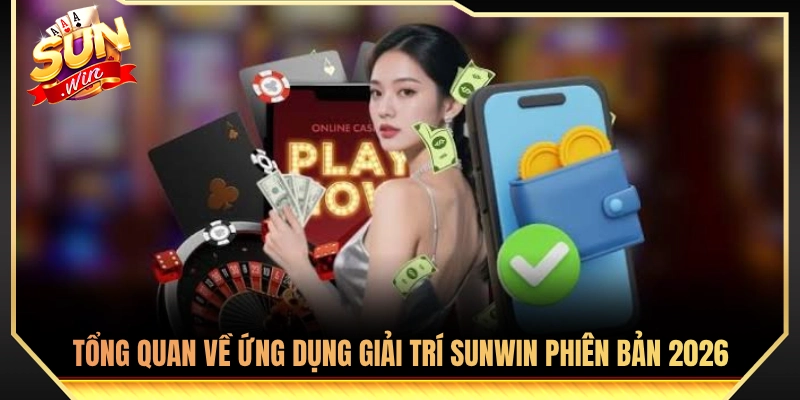 Tải Sunwin - Link Tải App Android iOS Chính Thức 2026 1 Khám phá trải nghiệm ứng dụng Sun Win phiên bản 2026
